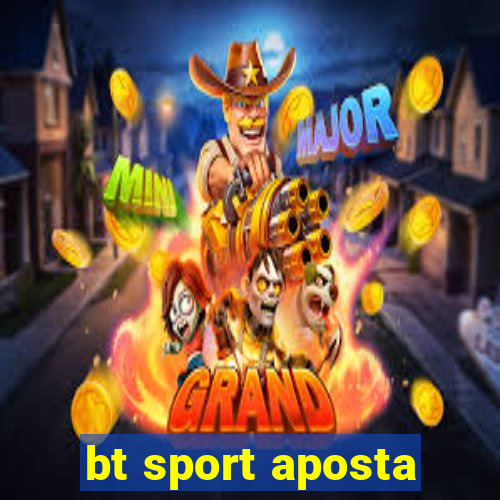 bt sport aposta